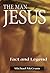 The Man Jesus: Fact and Legend