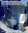 Performing Architecture: Opera Houses, Theatres and Concert Halls for the Twenty-first Century