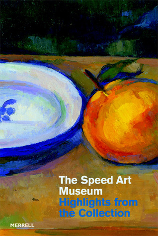 The Speed Art Museum: Highlights from the Collection (Paperback)