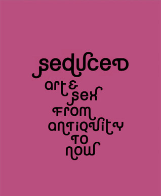 Seduced: Art & Sex from Antiquity to Now (Hardcover)