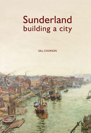 Sunderland: Building a City (England's Past for Everyone)