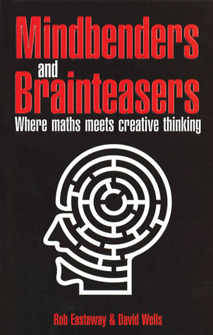 Mindbenders And Brainteasers: 100 Maddening Mindbenders And Curious Conundrums