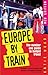 Europe by Train: The Number One Guide to Budget Travel