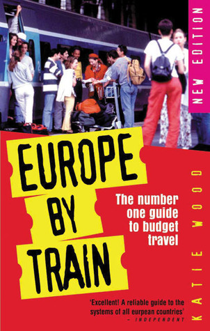 Europe by Train: The Number One Guide to Budget Travel