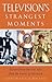 Television's Strangest Moments by Quentin Falk