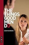 The Things Good Men Do (Nick Hern Books)