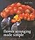 Flower Arranging Made Simple: 40 Fabulous Ideas to Make at Home