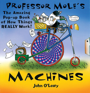 Professor Mole's Machines: Pop-Up Book of How Things Really Work