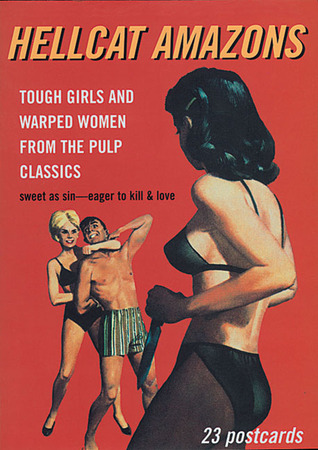 Hellcat Amazons: Tough Girls and Warped Women from the Pulp Classics (Pulp Postcard series)