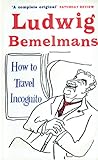 How to Travel Incognito by Ludwig Bemelmans