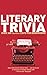 Literary Trivia: Over 300 C...
