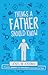 Things a Father Should Know: Fathers on Fatherhood