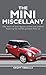 The Mini Miscellany: Fifty Years of Facts, Figures, Stories and Oddities Featuring the World's Greatest Little Car