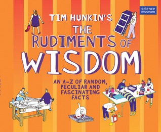 The Rudiments of Wisdom: An A-Z of Random, Peculiar and Fascinating Facts