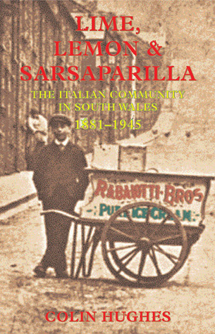 Lime, Lemon & Sarsaparilla: The Italian Community in South Wales 1881―1945