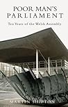 Poor Man's Parliament: Ten Years of the Welsh Assembly