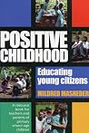 Positive Childhood: A Resource Book for Teachers and Parents of Young Children Positive Childhood: A Resource Book for Teachers and Parents of Young Children
