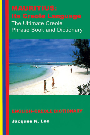 Mauritius: Its Creole Language: The Ultimate Creole Phrase Book and Dictionary (Paperback)