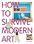 How to Survive Modern Art
