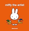 Miffy the Artist by Dick Bruna Miffy the Artist by Dick Bruna