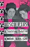 Disco Pigs and Sucking Dublin Disco Pigs and Sucking Dublin