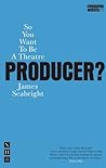 So You Want To Be A Theatre Producer?