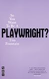 So You Want to be a Playwright?: How to write a play and get it produced