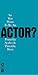 So You Want to be an Actor?...