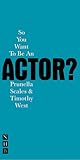 So You Want to be an Actor? (Nick Hern Books)