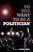So You Want to Be a Politician