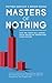 Masters of Nothing: How the...