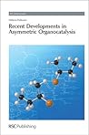 Recent Developments in Asymmetric Organocatalysis (Catalysis Series, Volume 3)