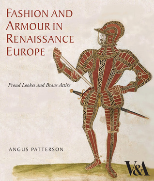 Fashion and Armour in Renaissance Europe: Proud Lookes and Brave Attire (Hardcover)
