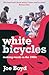 White Bicycles by Joe  Boyd White Bicycles by Joe  Boyd
