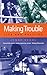 Making Trouble: Life and Po...