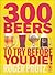 300 Beers to Try Before You Die! by Roger Protz