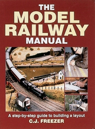 The Model Railway Manual: A Step-By-Step Guide to Building a Layout