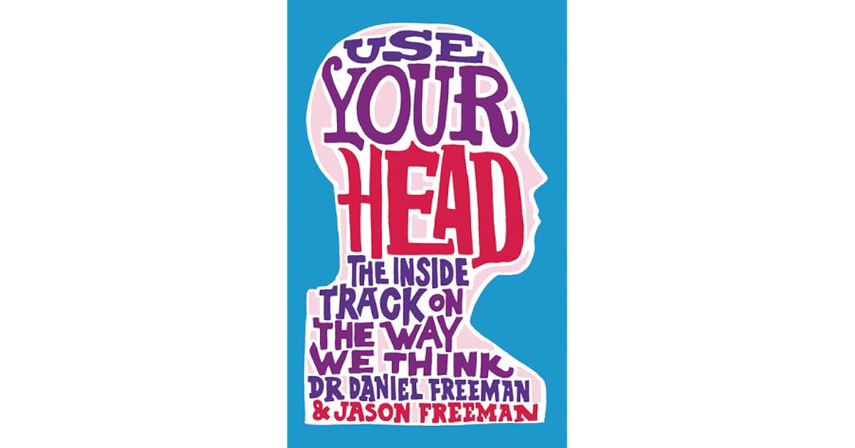 Use Your Head Learn to Think Like a Psychologist by Daniel Freeman