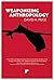 Weaponizing Anthropology