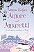 Amore & Amaretti: A Tale Of Love and Food In Italy