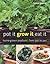 Pot It, Grow It, Eat It: Ho...