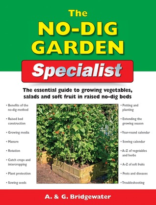 The No-Dig Garden Specialist: The Essential Guide to Growing Vegetables, Salads and Soft Fruit in Raised No-Dig Beds (Paperback)