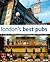 London's Best Pubs: A Guide...