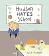 Hudson Hates School Hudson Hates School