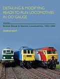 Detailing & Modifying Ready-to-Run Locomotives in 00 Gauge: British Diesel and Electric Locomotives, 1955-2008