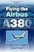 Flying the Airbus A380 by Gib Vogel