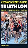Triathlon: Skills, Techniques, Tactics (Crowood Sports Guides)