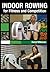 Indoor Rowing for Fitness and Competition