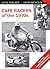 Cafe Racers of the 1970s: Machines, Riders and Lifestyle A Pictorial Review (Mick Walker on Motorcycles, 2)