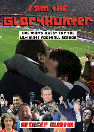 I Am the Gloryhunter: One Man's Quest For the Ultimate Football Season